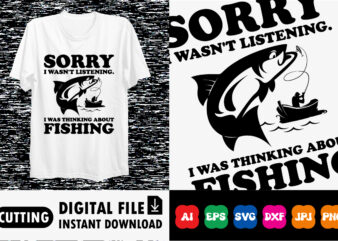 sorry i wasn’t listening. i was thinking about fishing Shirt print template t shirt template vector