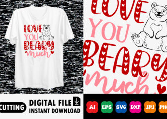 Love you beary much Valentine’s day shirt print template