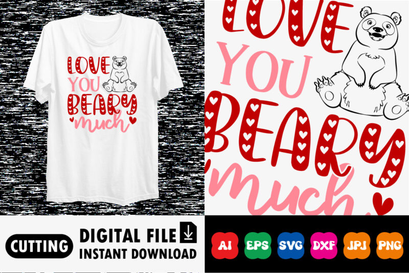 Love you beary much Valentine’s day shirt print template