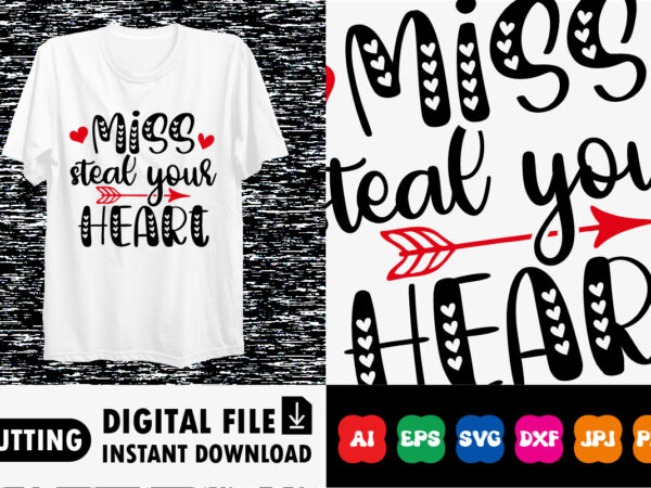 Miss steal your heart valentine shirt print template t shirt designs for sale