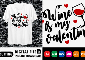Wine is my valentine Shirt print template t shirt design for sale