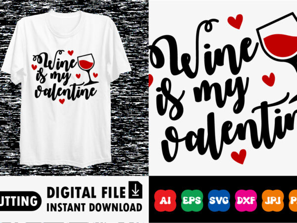 Wine is my valentine shirt print template t shirt design for sale