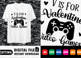 V is for valentine video games Valentines day shirt print template t shirt vector art