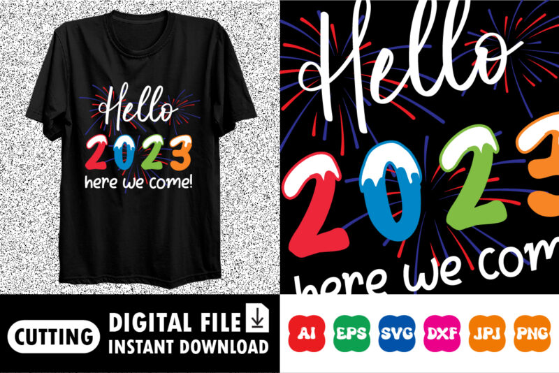 Hello 2023 here we come! Happy new year shirt print template