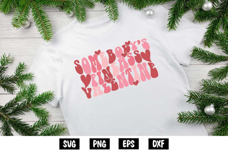 Somebody’s Fine Ass Valentine Shirt Print Template