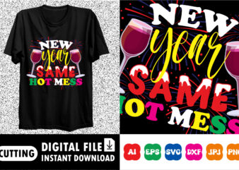 New year same hot mess Shirt print template T shirt vector artwork
