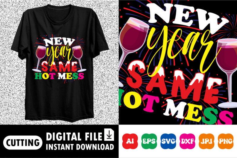 New year same hot mess Shirt print template