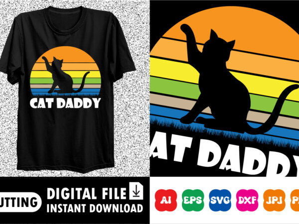 Cat daddy shirt print template t shirt vector file