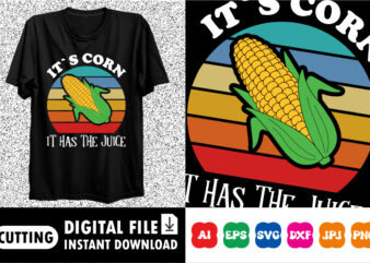 It`s Corn It Has the Juice Shirt print template t shirt design for sale