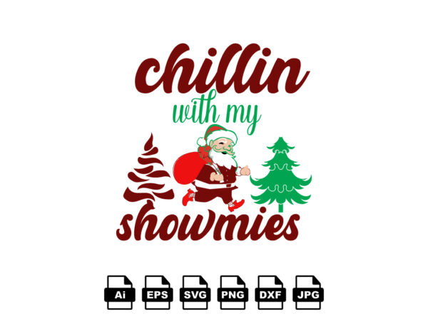 Chillin with my showmies merry christmas shirt print template, funny xmas shirt design, santa claus funny quotes typography design