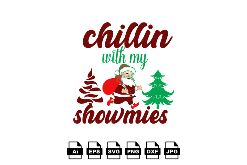 Chillin with my showmies Merry Christmas shirt print template, funny Xmas shirt design, Santa Claus funny quotes typography design