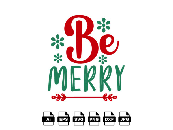 Be merry merry christmas shirt print template, funny xmas shirt design, santa claus funny quotes typography design