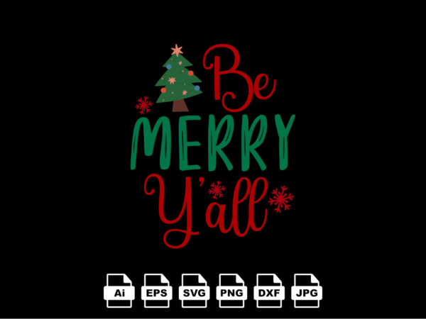 Be merry y’all merry christmas shirt print template, funny xmas shirt design, santa claus funny quotes typography design