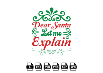 Dear Santa let me explain Merry Christmas shirt print template, funny Xmas shirt design, Santa Claus funny quotes typography design