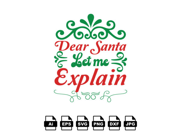 Dear santa let me explain merry christmas shirt print template, funny xmas shirt design, santa claus funny quotes typography design