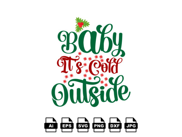 Baby it’s cold outside merry christmas shirt print template, funny xmas shirt design, santa claus funny quotes typography design