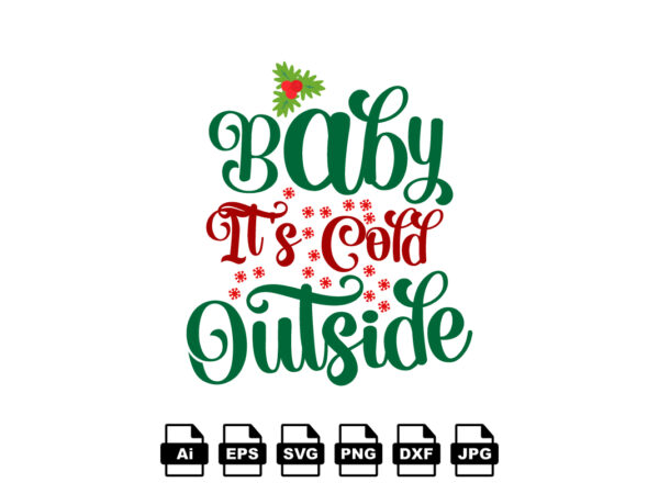 Baby it’s cold outside merry christmas shirt print template, funny xmas shirt design, santa claus funny quotes typography design Baby it’s cold outside merry christmas shirt print template, funny xmas shirt design, santa claus funny quotes typography design