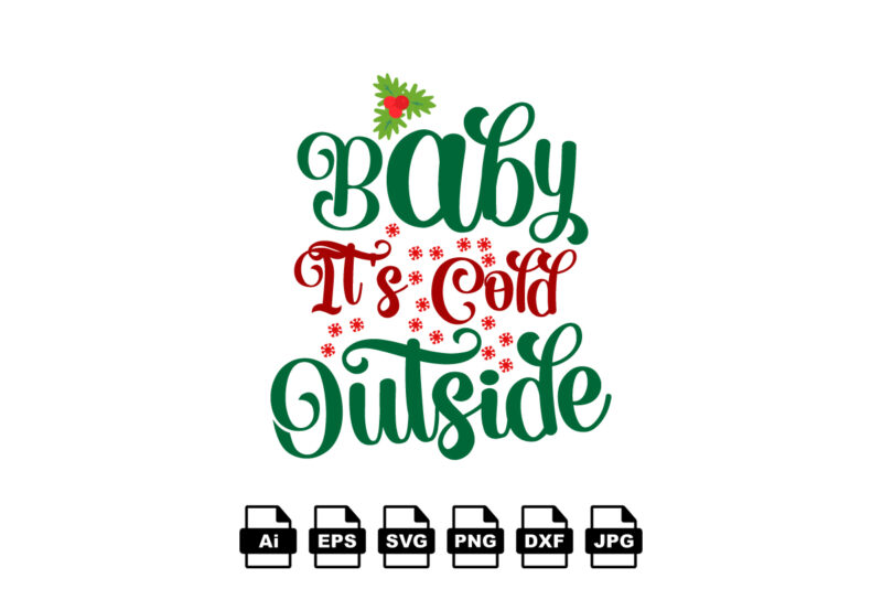 Baby it’s cold outside Merry Christmas shirt print template, funny Xmas shirt design, Santa Claus funny quotes typography design