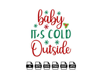 Baby it’s cold outside Merry Christmas shirt print template, funny Xmas shirt design, Santa Claus funny quotes typography design