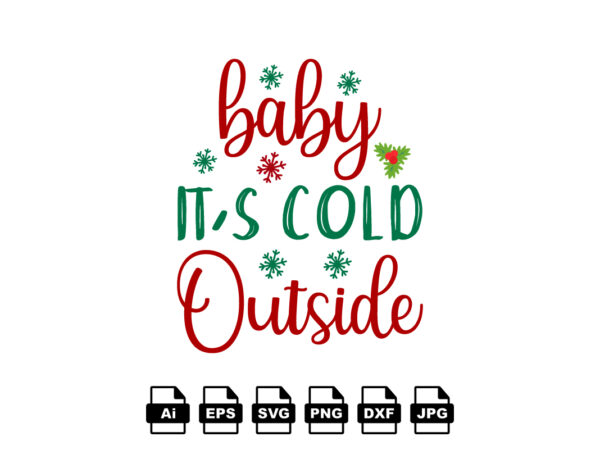 Baby it’s cold outside merry christmas shirt print template, funny xmas shirt design, santa claus funny quotes typography design