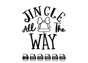 Jingle all the way Merry Christmas shirt print template, funny Xmas shirt design, Santa Claus funny quotes typography design