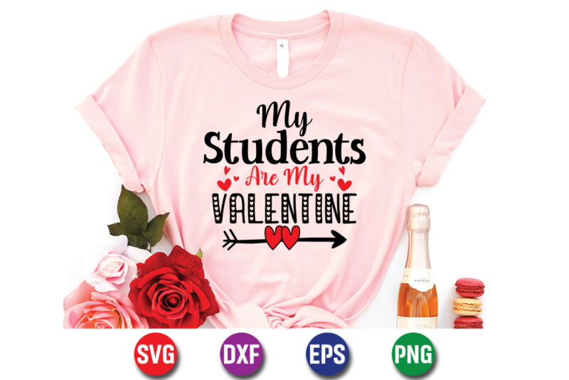 My Students Are My Valentine Shirt Print Template