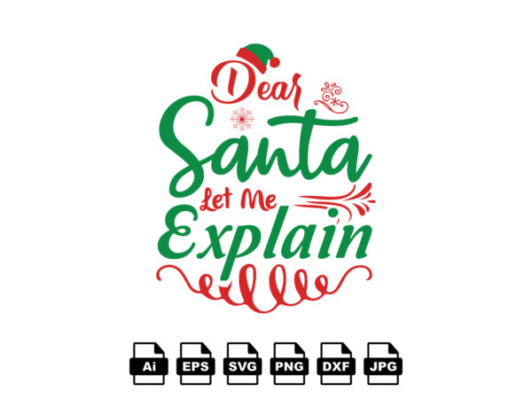 Dear santa let me explain merry christmas shirt print template, funny xmas shirt design, santa claus funny quotes typography design