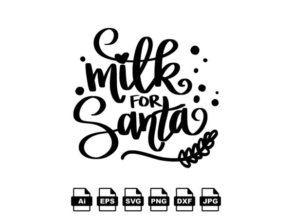 Milk for santa merry christmas shirt print template, funny xmas shirt design, santa claus funny quotes typography design