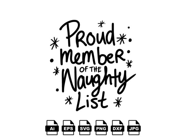 Proud member of the naughty list merry christmas shirt print template, funny xmas shirt design, santa claus funny quotes typography design