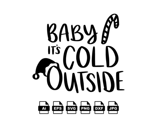 Baby it’s cold outside merry christmas shirt print template, funny xmas shirt design, santa claus funny quotes typography design