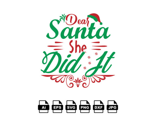 Dear santa she did it merry christmas shirt print template, funny xmas shirt design, santa claus funny quotes typography design