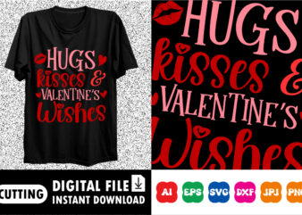 Hugs and kisses and valentine’s wishes Shirt print template