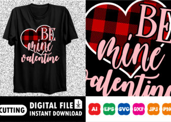 Be mine valentine Shirt print template