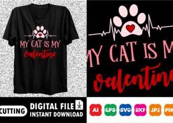 My cat is my valentine Shirt print template