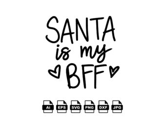 Santa is my bff Merry Christmas shirt print template, funny Xmas shirt design, Santa Claus funny quotes typography design