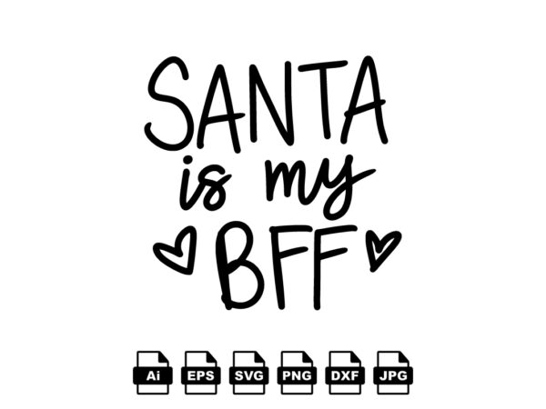 Santa is my bff merry christmas shirt print template, funny xmas shirt design, santa claus funny quotes typography design