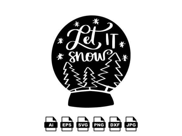 Let it snow merry christmas shirt print template, funny xmas shirt design, santa claus funny quotes typography design