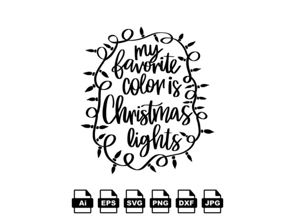 My favorite color is christmas lights merry christmas shirt print template, funny xmas shirt design, santa claus funny quotes typography design