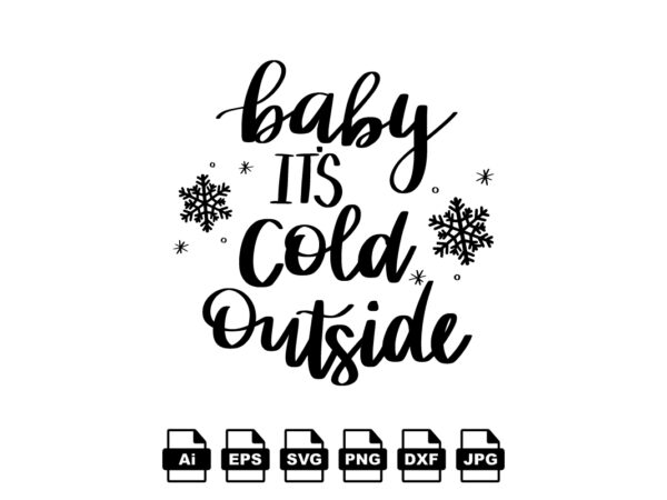 Baby it’s cold outside merry christmas shirt print template, funny xmas shirt design, santa claus funny quotes typography design