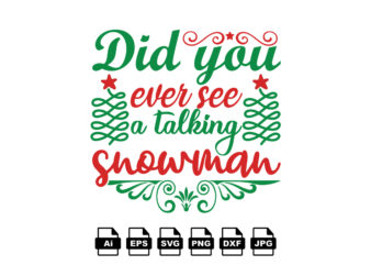 Did you ever see a talking snowman Merry Christmas shirt print template, funny Xmas shirt design, Santa Claus funny quotes typography design