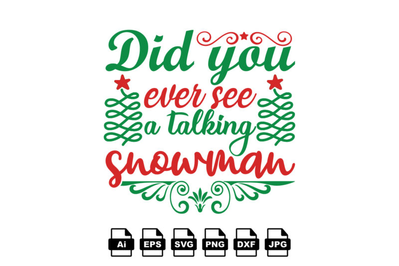 Did you ever see a talking snowman Merry Christmas shirt print template, funny Xmas shirt design, Santa Claus funny quotes typography design