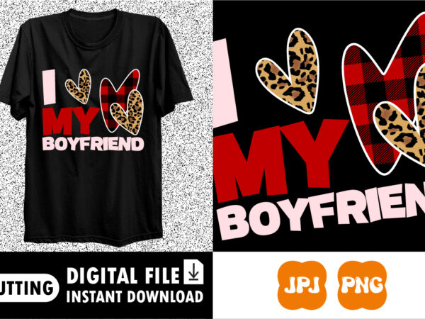 I my boyfriend valentines day shirt print template t shirt design for sale