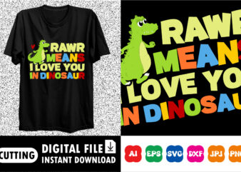 Rawr Means I Love You In Dinosaur Shirt t shirt design online