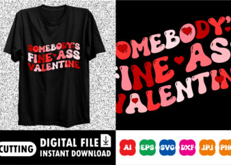 Somebody’s fine ass valentine Shirt