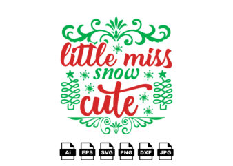 Little miss snow cute Merry Christmas shirt print template, funny Xmas shirt design, Santa Claus funny quotes typography design