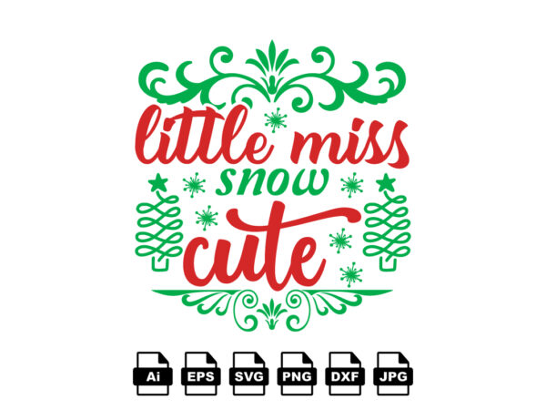 Little miss snow cute merry christmas shirt print template, funny xmas shirt design, santa claus funny quotes typography design