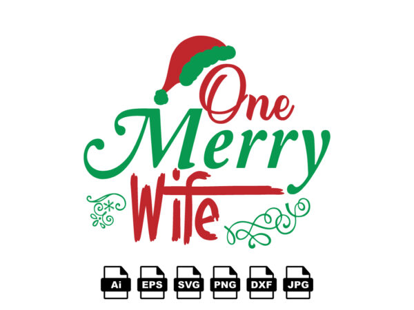 One merry wife merry christmas shirt print template, funny xmas shirt design, santa claus funny quotes typography design