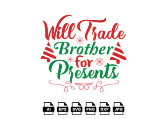 Will trade brother for presents Merry Christmas shirt print template, funny Xmas shirt design, Santa Claus funny quotes typography design