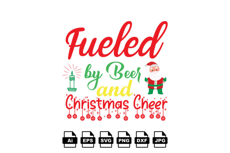 Fueled by beer and Christmas cheer Merry Christmas shirt print template, funny Xmas shirt design, Santa Claus funny quotes typography design