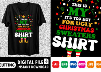 This Is My It’s Too Hot For Ugly Christmas Sweaters shirt t shirt designs for sale